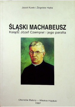 Śląski Machabeusz Ksiądz Józef Czempiel i jego parafia