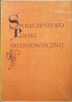 Społeczeństwo Polski średniowiecznej Tom I