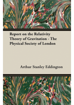 Report on the Relativity Theory of Gravitation - The Physical Society of London