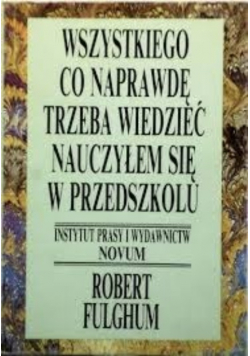 Wszystko co naprawdę trzeba wiedzieć  nauczyłem się w przedszkolu