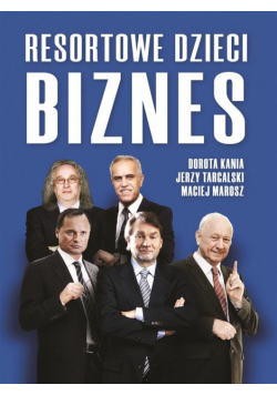 Resortowe dzieci. Biznes