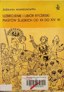Uzbrojenie i ubiór rycerski Piastów Śląskich od XII do XIV w