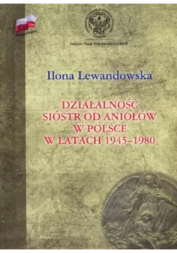 Działalność Sióstr od Aniołów w Polsce w latach 1945 1980