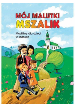 Mój malutki mszalik. Modlitwy dzieci w kościele
