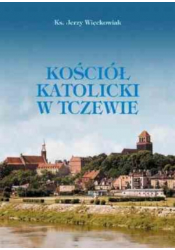 Kościół Katolicki w Tczewie dedykacja autora