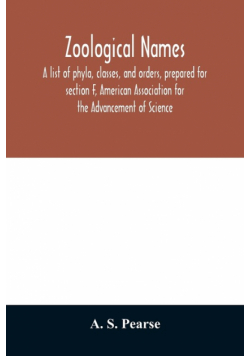 Zoological names. A list of phyla, classes, and orders, prepared for section F, American Association for the Advancement of Science