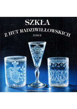 Szkła Z Hut Radziwiłłowskich Tom II