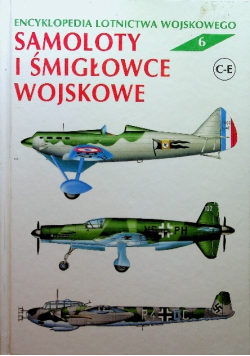 Encyklopedia Lotnictwa Wojskowego Tom 6 Samoloty i śmigłowce wojskowe