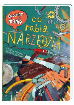 Opowiem ci, mamo, co robią narzędzia