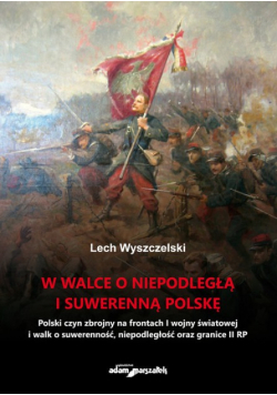 W walce o niepodległą i suwerenną Polskę
