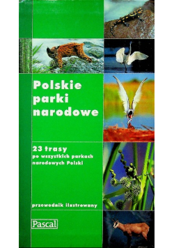 Polskie parki narodowe 23 trasy po wszystkich parkach narodowych Polski przewodnik ilustrowany