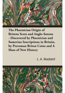The Phoenician Origin of Britons Scots and Anglo-Saxons