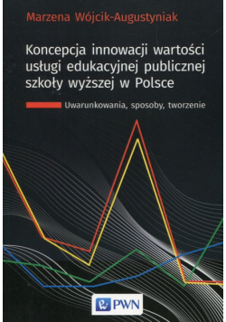 Koncepcja innowacji wartości usługi edukacyjnej publicznej szkoły wyższej w Polsce