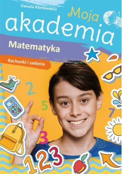 Moja akademia. Matematyka. Rachunki i zadania