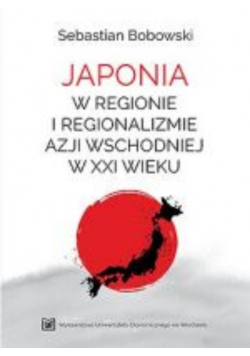 Japonia w regionie i regionalizmie Azji Wschodniej w XXI wieku