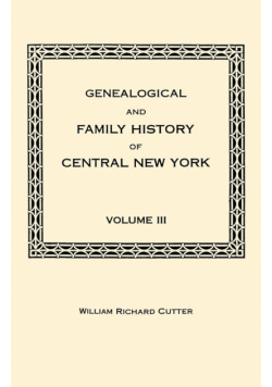 Genealogical and Family History of Central New York. a Record of the Achievements of Her People in the Maing of a Commonwealth and the Building of a N