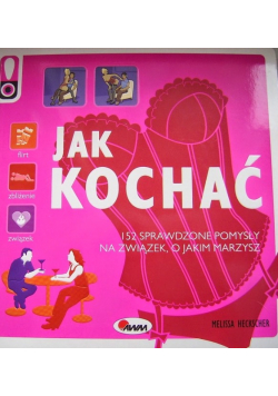 Jak kochać 152 sprawdzone pomysły na związek, o jakim marzysz