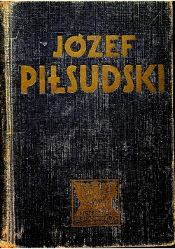 Józef Piłsudski Twórca Niepodległego Państwa Polskiego 1933 r.