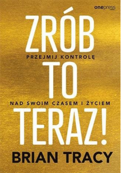 Zrób to teraz! Przejmij kontrolę nad swoim...