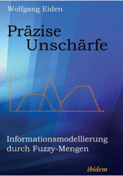 Präzise Unschärfe. Informationsmodellierung durch Fuzzy-Mengen