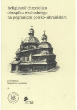 Religijność chrześcijan obrządku wschodniego na pograniczu polsko ukraińskim