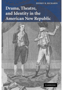 Drama, Theatre, and Identity in the American New Republic