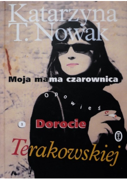 Moja mama czarownica opowieść o Dorocie Terakowskiej