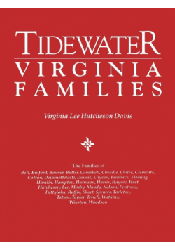 Tidewater Virginia Families. the Families of Bell, Binford, Bonner, Butler, Campbell, Cheadle, Chiles, Clements, Cotton, Dejarnette(att), Dumas, Ellys