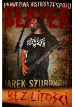 Bez litości prawdziwa historia zespołu Slayer