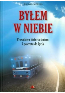 Byłem w Niebie. Prawdziwa historia śmierci...