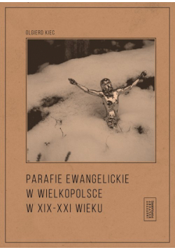 Parafie ewangelickie w Wielkopolsce w XIX-XXI wieku