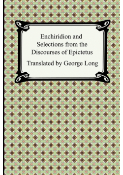 Enchiridion and Selections from the Discourses of Epictetus