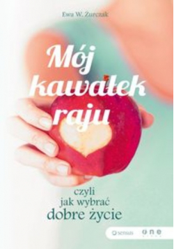 Mój kawałek raju czyli jak wybrać dobre życie