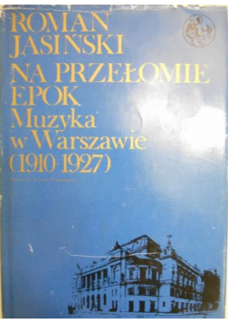 Na przełomie epok: muzyka w Warszawie (1910-1927)
