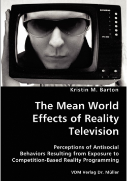 The Mean World Effects of Reality Television- Perceptions of Antisocial Behaviors Resulting from Exposure to Competition-Based Reality Programming
