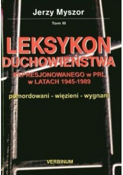 Leksykon duchowieństwa represjonowanego w PRL w latach 1945 1989 Tom III