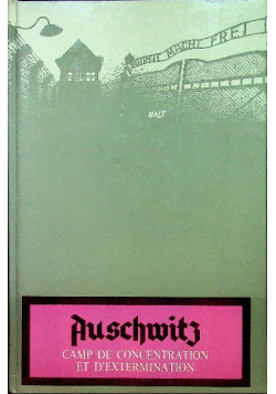 Auschwitz - Camp de concentration et Dextermination