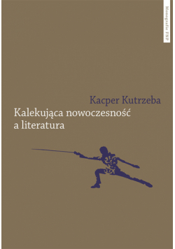 Kalekująca nowoczesność a literatura