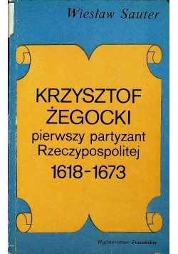 Krzysztof Żegocki pierwszy partyzant rzeczypospolitej 1618-1673