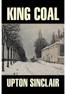 King Coal by Upton Sinclair, Fiction, Classics, Literary