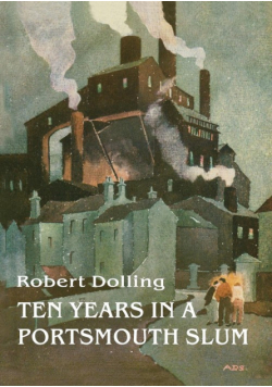Ten Years In A Portsmouth Slum - The True Life Account of a Victorian Missionary's Work in a Deprived English Town (Illustrated)