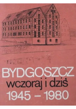 Bydgoszcz wczoraj i dziś 1945-1980