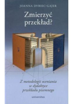 Zmierzyć przekład Z metodologii oceniania w dydaktyce przekładu pisemnego