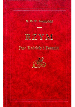 Rzym Jego Kościoły i Pomniki reprint 1902 r.