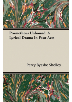 Prometheus Unbound - A Lyrical Drama in Four Acts
