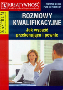 Rozmowy kwalifikacyjne. Jak wypaść przekonująco...