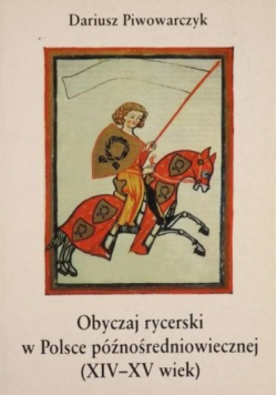 Obyczaj rycerski w Polsce późnośredniowiecznej XIV - XV wiek