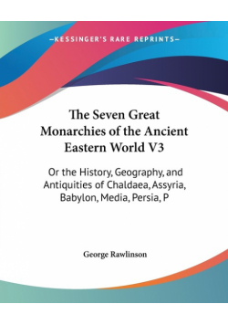 The Seven Great Monarchies of the Ancient Eastern World V3