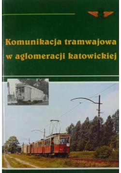 Komunikacja tramwajowa w aglomeracji katowickiej 100 lat tramwaju elektrycznego