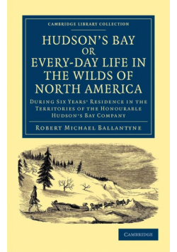 Hudson's Bay, Or, Every-Day Life in the Wilds of North America